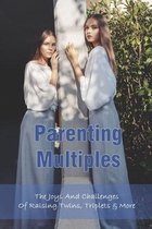 Parenting Multiples: The Joys And Challenges Of Raising Twins, Triplets & More