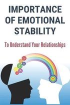 Importance Of Emotional Stability: To Understand Your Relationships