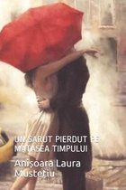 Un Sarut Pierdut Pe Matasea Timpului: Un Sarut Pierdut Pe Matasea Timpului