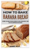 How to Bake Banana Bread