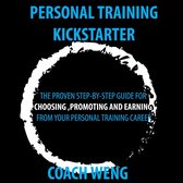Personal Trainer Kick Starter -Learn How To Start , Build & Grow Your Training Career