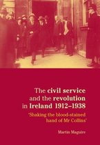 The Civil Service and the Revolution in Ireland, 1912-38