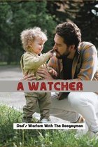 A Watcher: Dad's Warfare With The Boogeyman