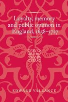 Politics, Culture and Society in Early Modern Britain- Loyalty, Memory and Public Opinion in England, 1658–1727