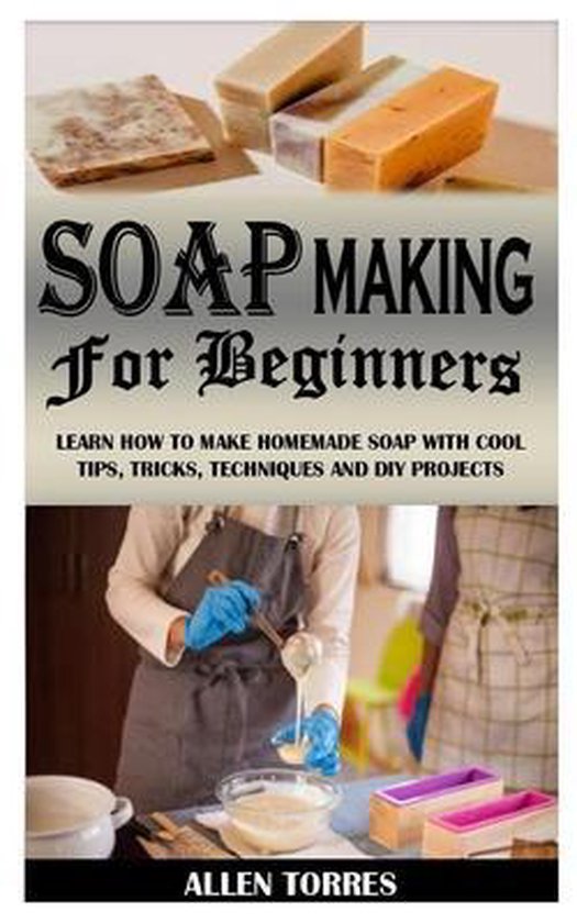 Soap Making for Beginners, Allen Torres 9798735197737 Boeken