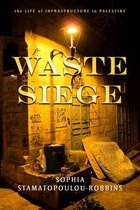 Waste Siege The Life of Infrastructure in Palestine Stanford Studies in Middle Eastern and Islamic Societies and Cultures