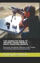 The Complete Guide to Helping Young People Enjoy Shooting Sports