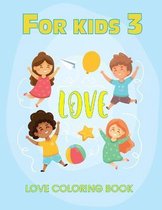 For kids 3 Love Coloring Book: Love Quotes Inspirational Coloring Book: 50 templates: Kids Coloring Book of Love and Romance