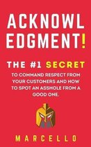 Acknowledgment! The #1 secret to command respect from your customers and how to spot an asshole from a good one.