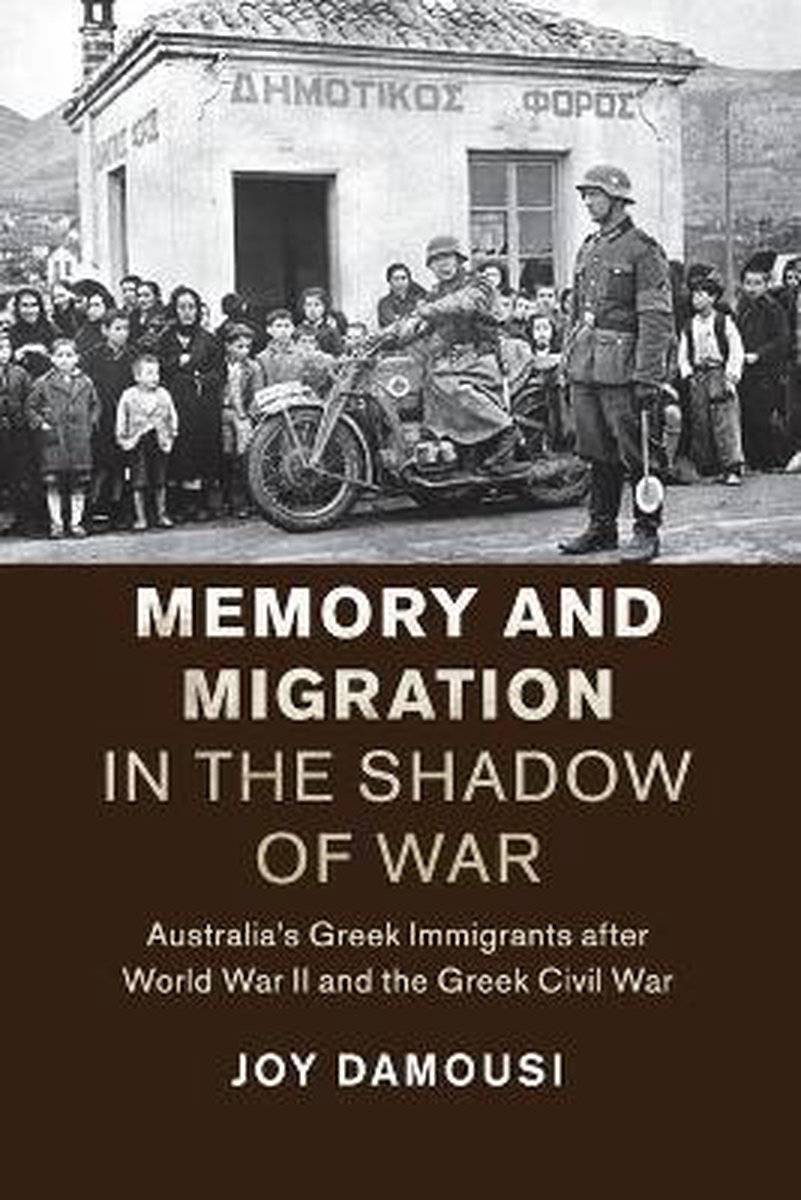 Studies in the Social and Cultural History of Modern Warfare- Memory and Migration in the Shadow of War - Joy Damousi