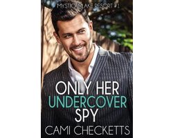 Mystical Lake Resort Romance- Only Her Undercover Spy