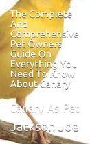 The Complete And Comprehensive Pet Owners Guide On Everything You Need To Know About Canary