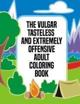 The Vulgar Tasteless And Extremely Offensive Adult Coloring Book