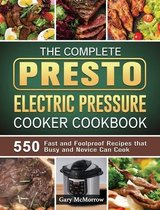 The Complete Presto Electric Pressure Cooker Cookbook
