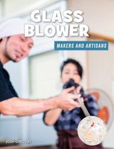 21st Century Skills Library: Makers and Artisans- Glass Blower