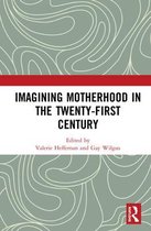 Imagining Motherhood in the Twenty-First Century