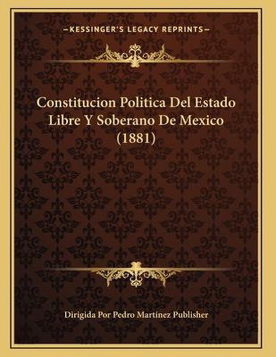 Constitucion Politica del Estado Libre y Soberano de Mexico (1881 ...