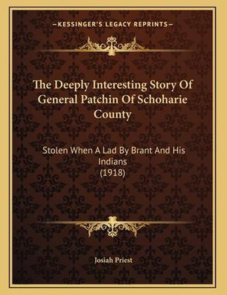 The Deeply Interesting Story Of General Patchin Of Schoharie County van Josiah Priest