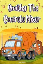Smithy the Concrete Mixer- Smithy The Concrete Mixer