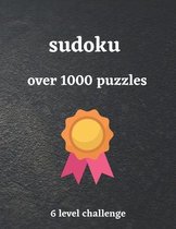 SUDOKU over 1000 puzzles 6 level challenge: sudoku book for pro, 1000+ puzzles easy to very hard, 6 levels challenging the most intelligent brains.