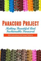 Paracord Project: Making Beautiful And Fashionable Paracord With Instructions And Unique Patterns