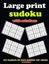 Large print sudoku with solutions: 100 medium to hard puzzles for adults, two per page: Large print sudoku with solutions: 100 medium to hard puzzles