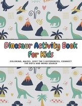 Dinosaur Activity Book For Kids: The Most Complete Coloring, Mazes, Spot the 5 Differences, Connect the Dots and Word Search