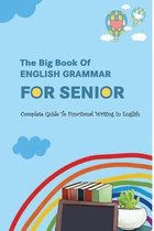 The Big Book Of English Grammar For Senior- Complete Guide To Functional Writing In English