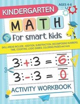 Kindergarten Math for Smart Kids: Activity Workbook Skill Areas Include: Addition, Substraction, Decomposing Numers, Time, Counting, Logic Games, Colo