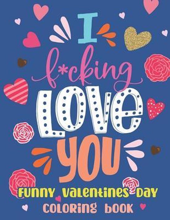 Funny Valentines Day Coloring Book I F*cking Love You, Valentine Day