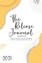 The Release Journal: Move from Pain to Purpose- Start Living Your Best Life