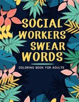 Social Workers Swear Words Coloring Book For Adults: Adult Coloring Book with Stress Relieving Social Workers Swear Words Coloring Book Designs for Re