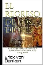 El Regreso de los Dioses: El libro más apasionante sobre la presencia de extraterrestres en la Antigüedad