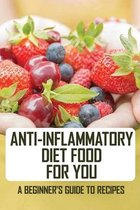 Anti-inflammatory Diet Food For You: A Beginner's Guide To Recipes