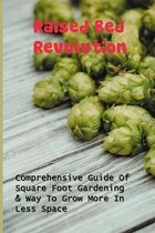 Raised Bed Revolution: Comprehensive Guide Of Square Foot Gardening & Way To Grow More In Less Space