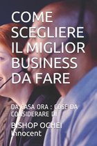 Come Scegliere Il Miglior Business Da Fare: Da Casa Ora: Cose Da Considerare Di