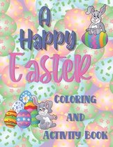 A happy Easter coloring and activity book: A super fun happy Easter coloring and activity book for girls and boys ages 6-10. Full of interesting thing