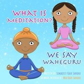 What is Meditation? We say Waheguru