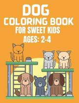 Dog Coloring Book for Sweet Kids Ages 2-4: A Amazing Cute Dogs Coloring Books Nice Gift for Dog Lovers!