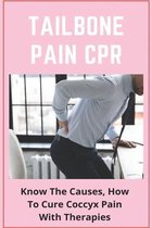 Tailbone Pain CPR: Know The Causes, How To Cure Coccyx Pain With Therapies