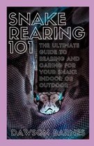 Snake Rearing 101: The Ultimate Guide To Rearing And Caring For Your Snake Indoor Or Outdoor