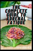 The Complete Guide To Adrenal Fatique