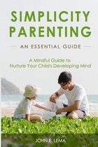 Simplicity Parenting: A Mindful Guide to Nurture Your Child's Developing Mind