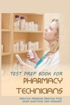 Test Prep Book For Pharmacy Technicians: Practice Premium Practice PTCB Exam Questions And Answers