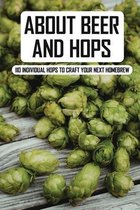 About Beer and Hops: 110 Individual Hops To Craft Your Next Homebrew.