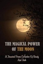 The Magical Power Of The Moon: A Treasured Poems Collection Of Beauty And Truth