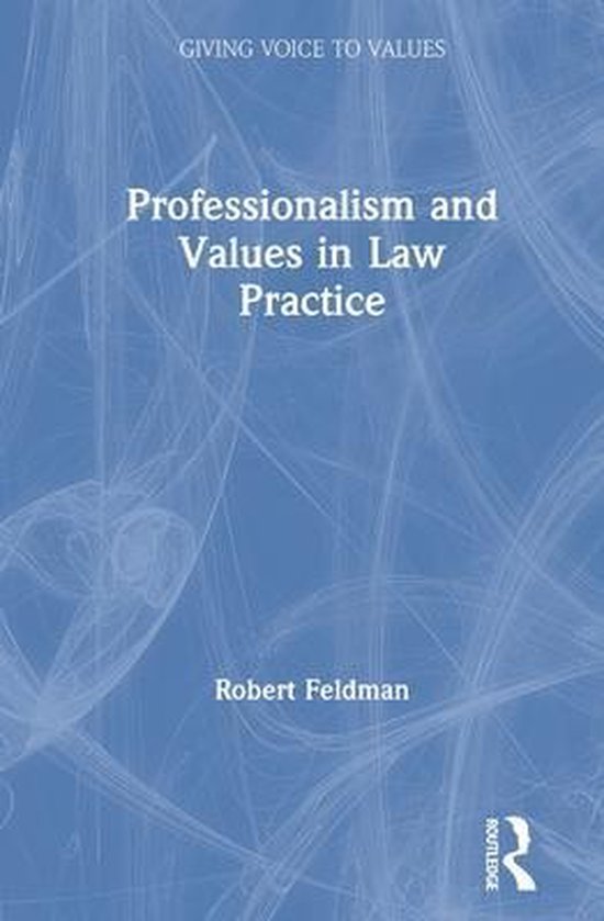 Giving Voice to Values Professionalism and Values in Law Practice