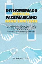 DIY Homemade Medical Face Mask and Hand Sanitizer: This Book Includes