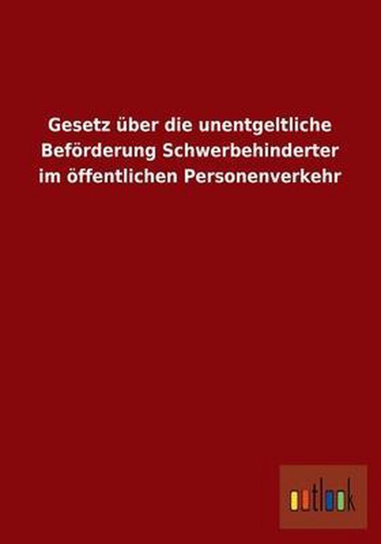 Gesetz uber die unentgeltliche Befoerderung Schwerbehinderter im oeffentlichen... | bol.com