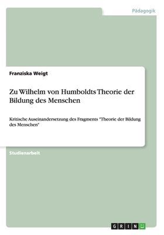 Boek cover Zu Wilhelm von Humboldts Theorie der Bildung des Menschen van Franziska Weigt (Paperback)